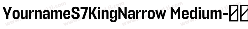 YournameS7KingNarrow Medium字体转换
